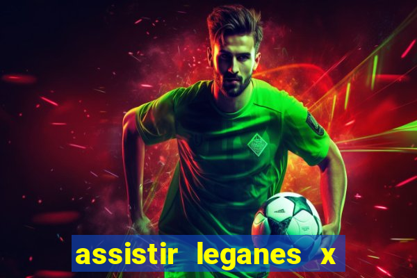 assistir leganes x real madrid ao vivo online gratis